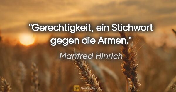 Manfred Hinrich Zitat: "Gerechtigkeit, ein Stichwort gegen die Armen."