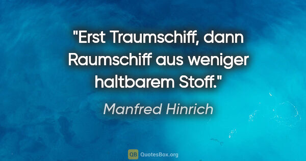 Manfred Hinrich Zitat: "Erst Traumschiff, dann Raumschiff aus weniger haltbarem Stoff."