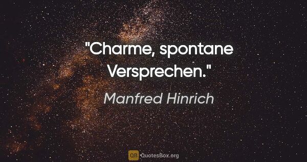Manfred Hinrich Zitat: "Charme, spontane Versprechen."