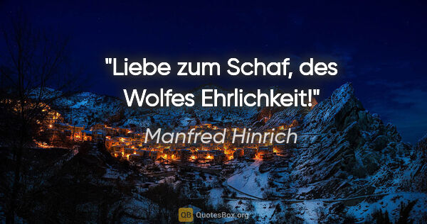 Manfred Hinrich Zitat: "Liebe zum Schaf, des Wolfes Ehrlichkeit!"