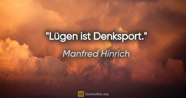 Manfred Hinrich Zitat: "Lügen ist Denksport."