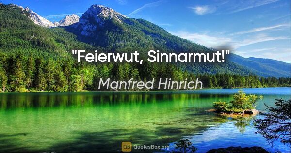 Manfred Hinrich Zitat: "Feierwut, Sinnarmut!"