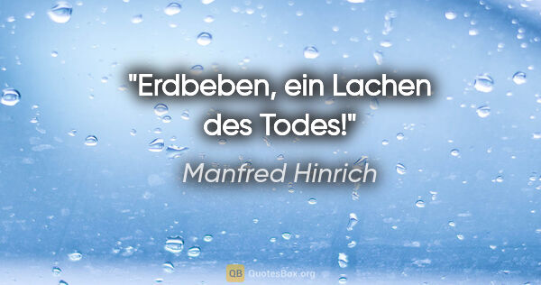 Manfred Hinrich Zitat: "Erdbeben, ein Lachen des Todes!"