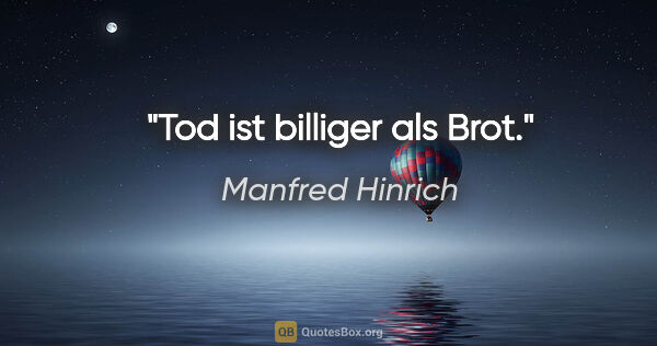 Manfred Hinrich Zitat: "Tod ist billiger als Brot."