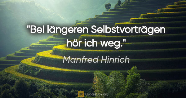Manfred Hinrich Zitat: "Bei längeren Selbstvorträgen hör ich weg."