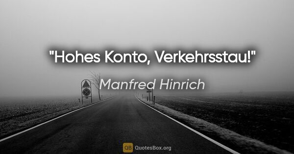 Manfred Hinrich Zitat: "Hohes Konto, Verkehrsstau!"