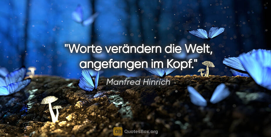 Manfred Hinrich Zitat: "Worte verändern die Welt, angefangen im Kopf."