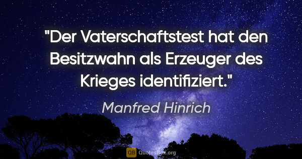 Manfred Hinrich Zitat: "Der Vaterschaftstest hat den Besitzwahn als Erzeuger des..."