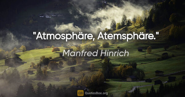 Manfred Hinrich Zitat: "Atmosphäre, Atemsphäre."