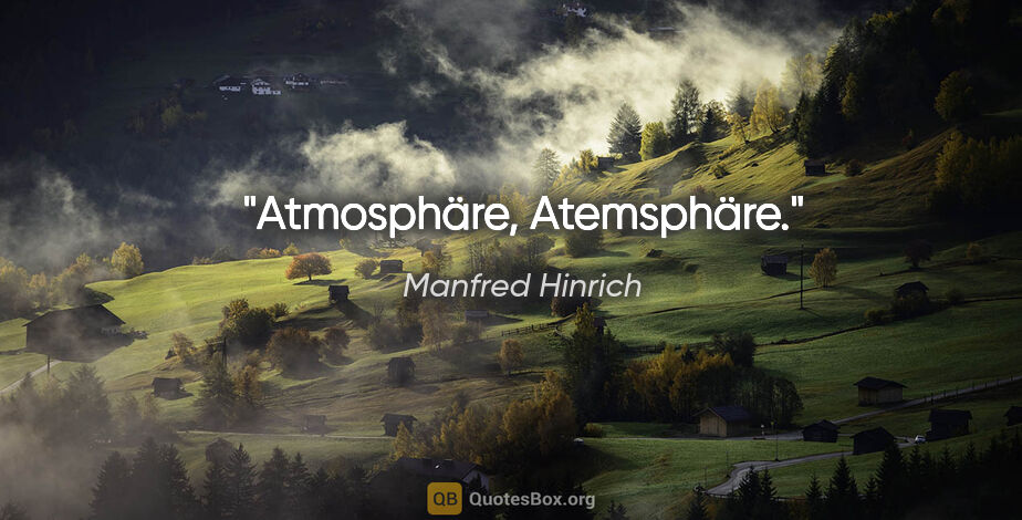 Manfred Hinrich Zitat: "Atmosphäre, Atemsphäre."