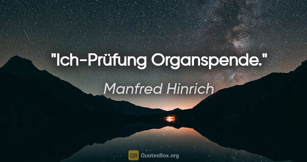 Manfred Hinrich Zitat: "Ich-Prüfung Organspende."