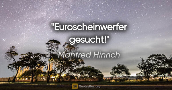 Manfred Hinrich Zitat: "Euroscheinwerfer gesucht!"