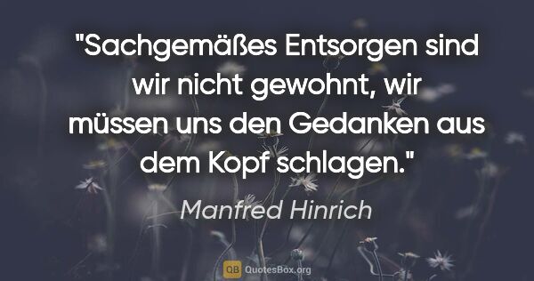 Manfred Hinrich Zitat: "Sachgemäßes Entsorgen sind wir nicht gewohnt, wir müssen uns..."