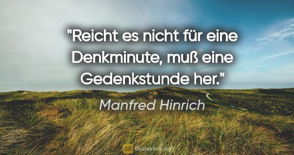 Manfred Hinrich Zitat: "Reicht es nicht für eine Denkminute, muß eine Gedenkstunde her."