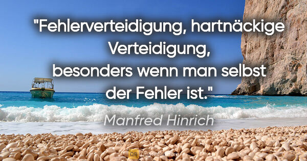 Manfred Hinrich Zitat: "Fehlerverteidigung, hartnäckige Verteidigung, besonders

wenn..."