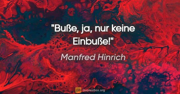 Manfred Hinrich Zitat: "Buße, ja, nur keine Einbuße!"