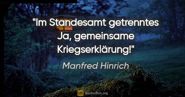 Manfred Hinrich Zitat: "Im Standesamt getrenntes Ja, gemeinsame Kriegserklärung!"