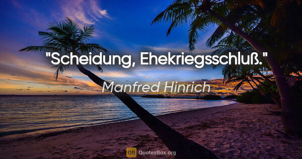 Manfred Hinrich Zitat: "Scheidung, Ehekriegsschluß."