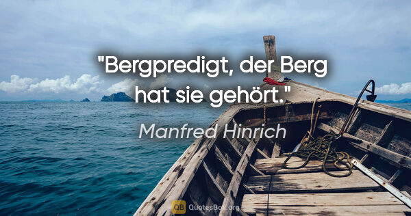 Manfred Hinrich Zitat: "Bergpredigt, der Berg hat sie gehört."