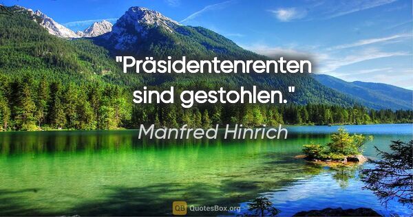 Manfred Hinrich Zitat: "Präsidentenrenten sind gestohlen."