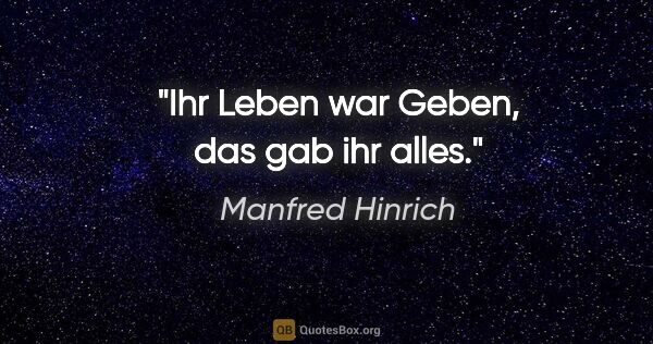 Manfred Hinrich Zitat: "Ihr Leben war Geben, das gab ihr alles."