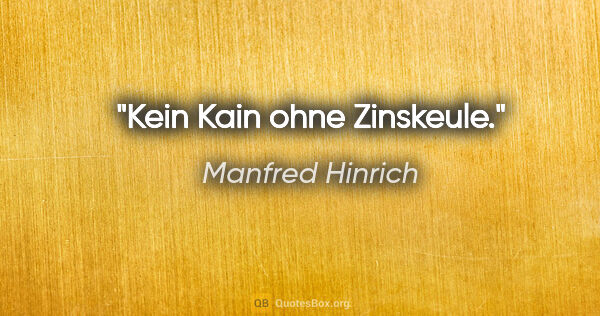 Manfred Hinrich Zitat: "Kein Kain ohne Zinskeule."