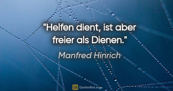 Manfred Hinrich Zitat: "Helfen dient, ist aber freier als Dienen."