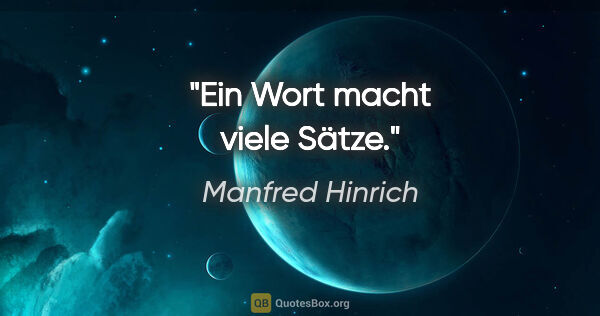 Manfred Hinrich Zitat: "Ein Wort macht viele Sätze."