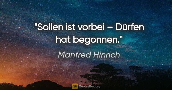 Manfred Hinrich Zitat: "Sollen ist vorbei – Dürfen hat begonnen."