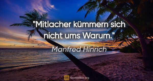 Manfred Hinrich Zitat: "Mitlacher kümmern sich nicht ums Warum."