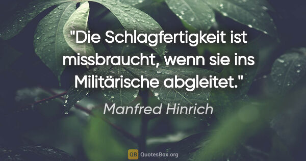 Manfred Hinrich Zitat: "Die Schlagfertigkeit ist missbraucht, wenn sie ins..."