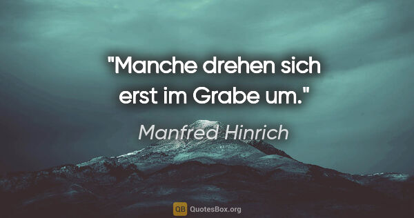 Manfred Hinrich Zitat: "Manche drehen sich erst im Grabe um."