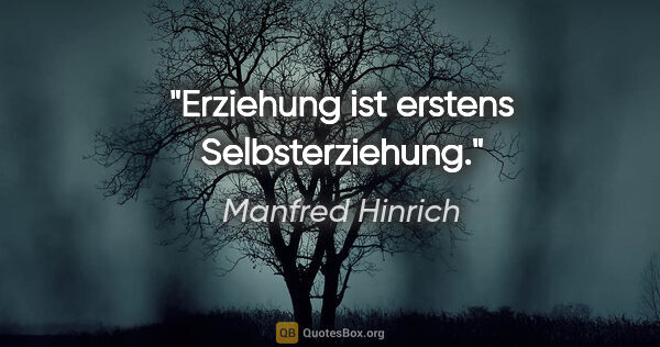 Manfred Hinrich Zitat: "Erziehung ist erstens Selbsterziehung."