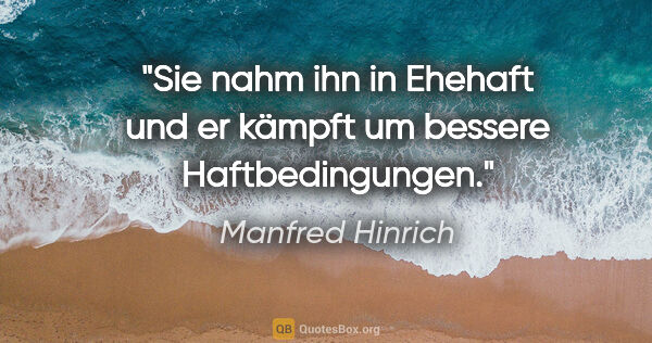 Manfred Hinrich Zitat: "Sie nahm ihn in Ehehaft und er kämpft um bessere Haftbedingungen."