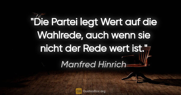 Manfred Hinrich Zitat: "Die Partei legt Wert auf die Wahlrede,
auch wenn sie nicht der..."
