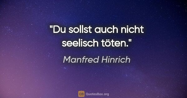 Manfred Hinrich Zitat: "Du sollst auch nicht seelisch töten."