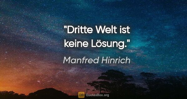 Manfred Hinrich Zitat: "Dritte Welt ist keine Lösung."