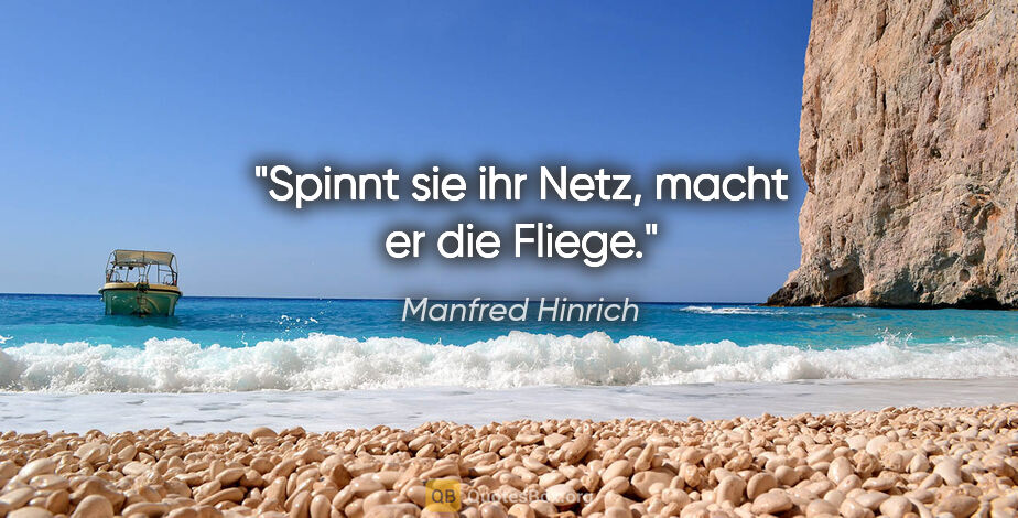 Manfred Hinrich Zitat: "Spinnt sie ihr Netz, macht er die Fliege."
