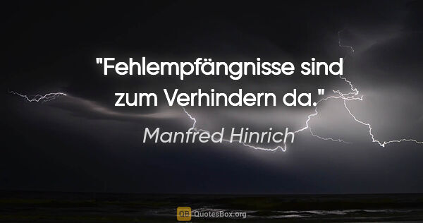 Manfred Hinrich Zitat: "Fehlempfängnisse sind zum Verhindern da."