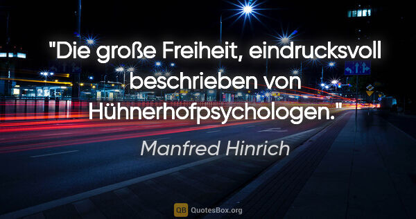 Manfred Hinrich Zitat: "Die große Freiheit, eindrucksvoll beschrieben von..."