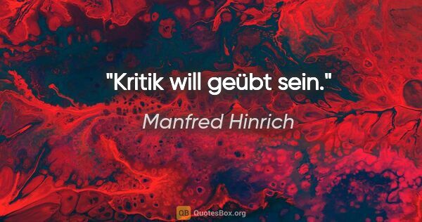 Manfred Hinrich Zitat: "Kritik will geübt sein."