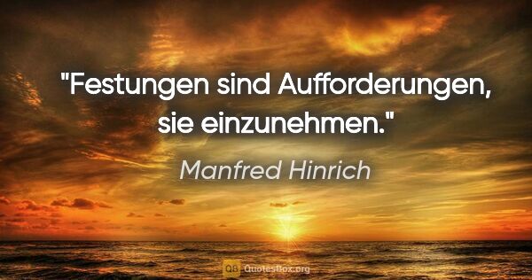 Manfred Hinrich Zitat: "Festungen sind Aufforderungen, sie einzunehmen."