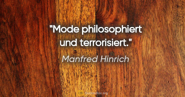 Manfred Hinrich Zitat: "Mode philosophiert und terrorisiert."