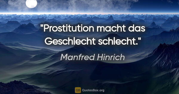 Manfred Hinrich Zitat: "Prostitution macht das Geschlecht schlecht."