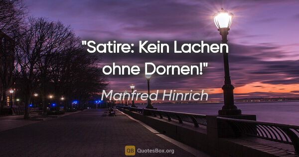 Manfred Hinrich Zitat: "Satire: Kein Lachen ohne Dornen!"