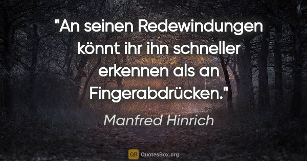 Manfred Hinrich Zitat: "An seinen Redewindungen könnt ihr ihn schneller erkennen als..."