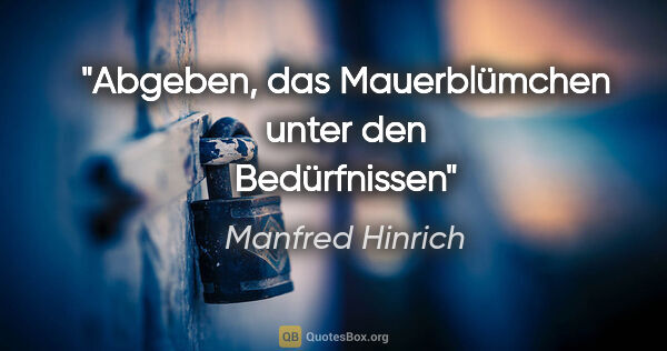 Manfred Hinrich Zitat: "Abgeben, das Mauerblümchen unter den Bedürfnissen"