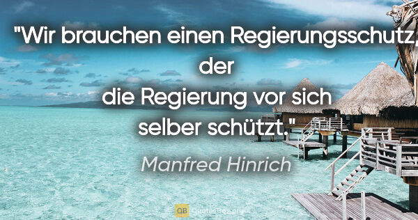 Manfred Hinrich Zitat: "Wir brauchen einen Regierungsschutz, der die Regierung vor..."