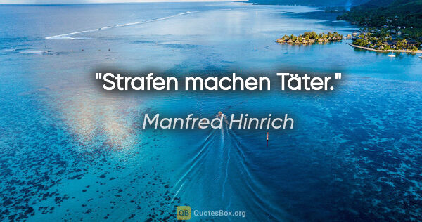 Manfred Hinrich Zitat: "Strafen machen Täter."