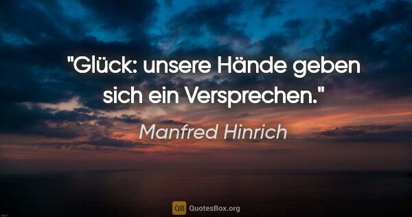 Manfred Hinrich Zitat: "Glück: unsere Hände geben sich ein Versprechen."